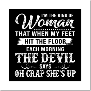 I’m The Kind Of Woman That When My Feet Hit The Floor Each Morning The Devil Says Shirt Posters and Art